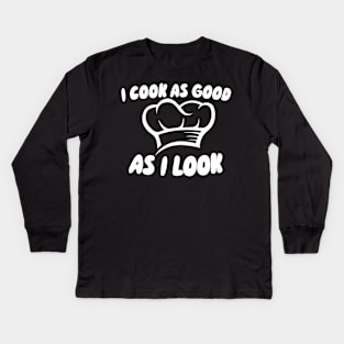 I Cook As Good As I Look Kids Long Sleeve T-Shirt